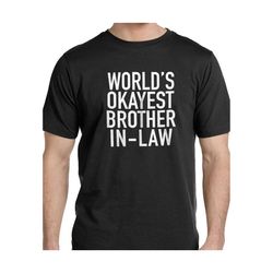 World's Okayest brother InLaw Funny Shirt for Men Fathers Day Gift Brother InLaw Gift, Funny Gift for Brother inLaw.jpg