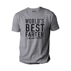 World's Best Farter I Mean Father Funny Shirt Men Fathers Day Gift Husband Shirt Dad gift Funny Dad Shirt Birthday Gift.