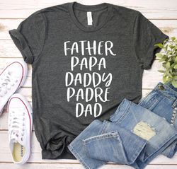 Father Papa Daddy Padre Dad Shirt, Fathers Day Gift, Dad Shirt, Fathers Day Shirt, Daddy Shirt, Father Tee Shirt, Gift