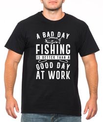 Fishing T Shirt Fishing Mens Tee shirt, Funny Fathers Day Shirt Christmas Gift A Bad day Fishing is better than a Good