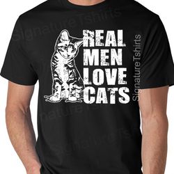 Real Men Love Cats Shirt, Gift for Dad, Husband Shirt, kids Tshirt Ladies tee shirt Funny Cat kitten Fathers Day Gift