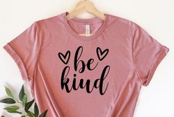 Be Kind Shirt, Be Kind,Inspirational Shirt,Kind Heart Shirt, Motivational Tee, Positive T-Shirt