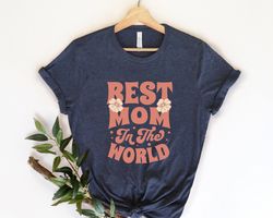Best Mom Tshirt,Mothers Day Shirt,Mama T-Shirt,Mom Life Tee,Gift For Mama,Floral New Mom Gift,Mothers Day Gift, Gift For