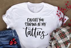 Caught You Staring At My Tatties Shirt, Womens Tattoo themed Funny Graphic t-shirt