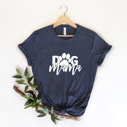 Dog Mama , Mom Shirts with Sayings, Mom Wife Gift, Best Mom Tee, Motherhood Shirt, Mothers Day Gift, New Mom T shirt