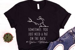 Funny T-Shirt, Sometimes People Just Need A Pat On The Back Shirt, Offensive Shirt, Sarcastic Women Shirt, Hilarious