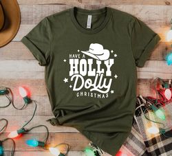 Have a Holly Dolly Christmas, Funny Christmas Shirt, Disco Cowgirl, Space Cowgirl, Christmas Sweater, Christmas Tee, Bes