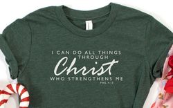 I Can Do All The Things Through Christ Who Strengthens Me, Phil 413 Shirt, Jesus Shirt, Religious Shirt, Grace, Pray,