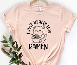 I Just Really Love Ramen T-Shirt, Ramen Lovers, Noodle Shirt, Japan Anime Shirt, Ramen Cat Shirt