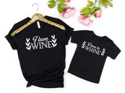 I Love Wine - I Love to Whine Shirt, Mommy and Me Outfits, Fathers day shirt, Mothers Day Gift, Matching Family Shirts