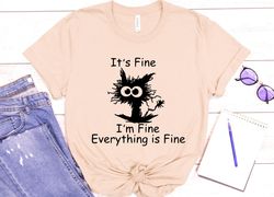 Its Fine Im Fine Everything Is Fine Shirt, Everything Is Fine Shirt, Funny Cat Tee, Sarcasm Shirt, Funny Shirt, Gift for