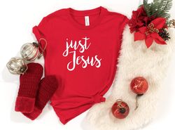 Just Jesus, Faith, Jesus T-shirt, Christian Shirt, Jesus Shirt, Religious Shirt, Grace, Disciple, Church, Unisex Tee