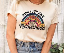 Mind Your Own Motherhood Shirt, Boho Shirt, Hippie, Mothers Day Shirt, Mama Shirt, Mom Retro Shirt, Mom Gift