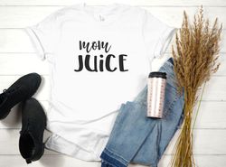 Mom Juice Shirt, Coffee Lovers Shirt, Wine Lovers Shirt, Funny Shirt, Gift for Friend, Wine Tasting Shirt, Alcohol Sayin