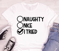 Naughty Nice I Tired Long Sleeve Shirt, Naughty Nice Shirt, Funny Christmas, Merry Christmas Shirt, Gift For Her, Christ