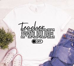 Teacher Mode Off Shirt Teacher Vacation Shirt Gift Shirt for Teacher Summer Vacation Shirt for Teacher