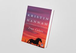 True Colors: A Novel by Kristin Hannah