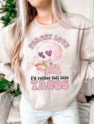 forget love id rather fall into tacos png sublimation design download, mexican food png, mexican png, taco png, designs