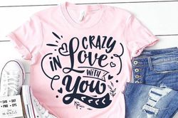 Crazy in love with you SVG,Valentine SVG, Valentines Day SVG, Valentine Shirt Svg, Love Svg,