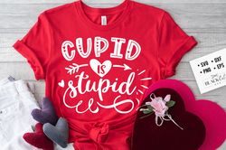 Cupid is stupid svg, Anti Valentines Day SVG, Funny Valentine Shirt Svg, Love Svg