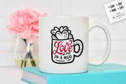 Love in a Mug SVG, Valentines Day SVG, Valentine Shirt Svg, Love Svg