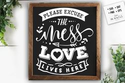 Please excuse the mess SVG, Valentines Day SVG, Valentine Shirt Svg, Love Svg
