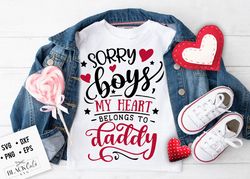 Sorry Boys my heart belongs to daddy SVG, Valentines Day SVG, Valentine Shirt Svg, Love Svg