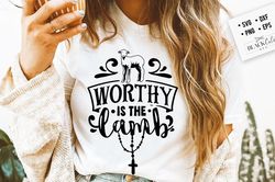 Worthy is the lamb svg, Religious Easter SVG, Christian Easter SVG, He is Risen, Christian Shirt Svg, Jesus Easter Svg