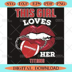 This Girl Loves Her Titans Sexy Lips Svg, Sport Svg, Sexy Lips Svg,NFL svg,NFL Football,Super Bowl, Super Bowl svg,Super
