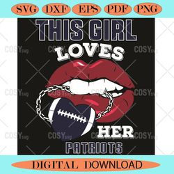 This Girl Loves Her Patriots Sexy Lips Svg, Sport Svg, Sexy Lips Svg,NFL svg,NFL Football,Super Bowl, Super Bowl svg,Sup