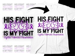Cystic Fibrosis Awareness Svg Png, His Fight is My Fight Svg, Purple Ribbon Svg, CF Support Svg Cricut File Sublimation