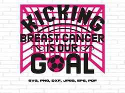 kicking breast cancer is our goal svg png, breast cancer awareness soccer svg, cancer support svg cricut cut file transf