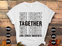 lung cancer we fight together svg, lung cancer awareness svg png, white ribbon svg, lung cancer support svg cricut subli