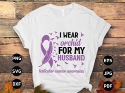 Testicular Cancer Awareness Svg Png, I Wear Orchid for My Husband Svg, Orchid Ribbon Svg, Radical Inguinal Orchiectomy C