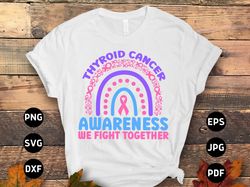 thyroid cancer awareness svg png, we fight together svg, thyroid cancer support svg cricut sublimation designs