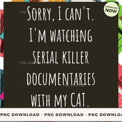 Digital | Sorry I Can't I'm Watching With My Cat - Father's Day Cat T-shirt, Hoodie, Sweatshirt Design - High-Resolution