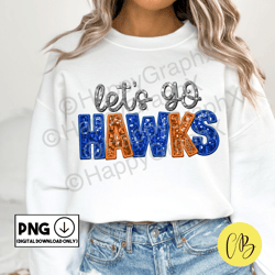 Hawks Faux Sequin Png Let's Go Hawks Faux Embroidery Patch T-shirt Design School Spirit Sublimation Design