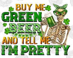 Buy Me Green Beer And Tell Me Im Pretty Png Sublimation Design Download, St. Patricks Day Png