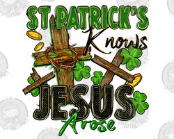 St. Patricks Knows Jesus Arose Png Sublimation Design Download, St. Patricks Day Png, Irish Day Png, Christian Png