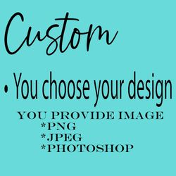 Custom Design Tumbler, You Chose Design, create your own,  , 15oz, 20oz and 30oz skinny Tumbler, Stainless Steel Double