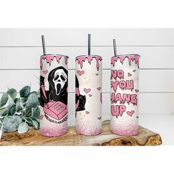 Scream You Hang Up -  Horror Movie, Scary Funny Tumbler - 20oz Skinny drink Tumbler - No you hang up - Gifts for Her