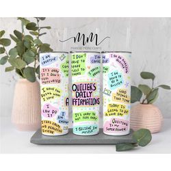quilters daily affirmations tumbler, quilting tumbler, gift for her, gift for quilters, quilting group gift