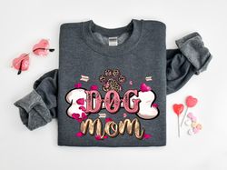 Dog Mom Shirt,My Dog Is My Valentine, Mothers Day Sweatshirt,Dog Mom Gift, Dog Lover Shirt, Dog Mom