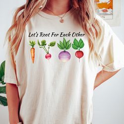 Lets root for each other Tshirt, Veggies t-shirt, Funny Gardener Hoodie, Plants Graphic Tees