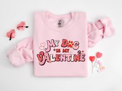 My Dog Is My Valentine Sweatshirt, Valentine Dog Sweater, Dog Sweatshirt, Pet Lover Gift, Valentines