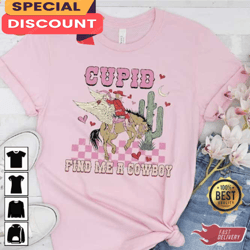 Cupid Find Me A Cowboy Shirt, Gift For Her, Gift For Him, Lover Gift