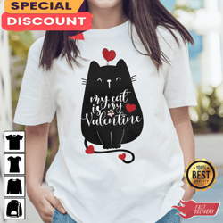 My Cat is My Valentine Cute Valentine Shirt, Gift For Her, Gift For Him, Lover Gift