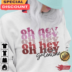 oh hey galentine valentines day unisex t-shirt, gift for her, gift for him, lover gift
