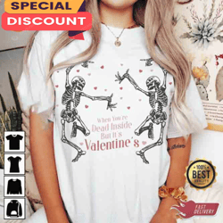 Youre Dead Inside But Its Valentines Skeleton Shirt, Gift For Her, Gift For Him, Lover Gift