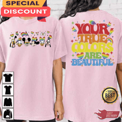 Your True Colors Are Beautiful 2sided Disney Family Shirt, Gift For Fan, Music Tour Shirt